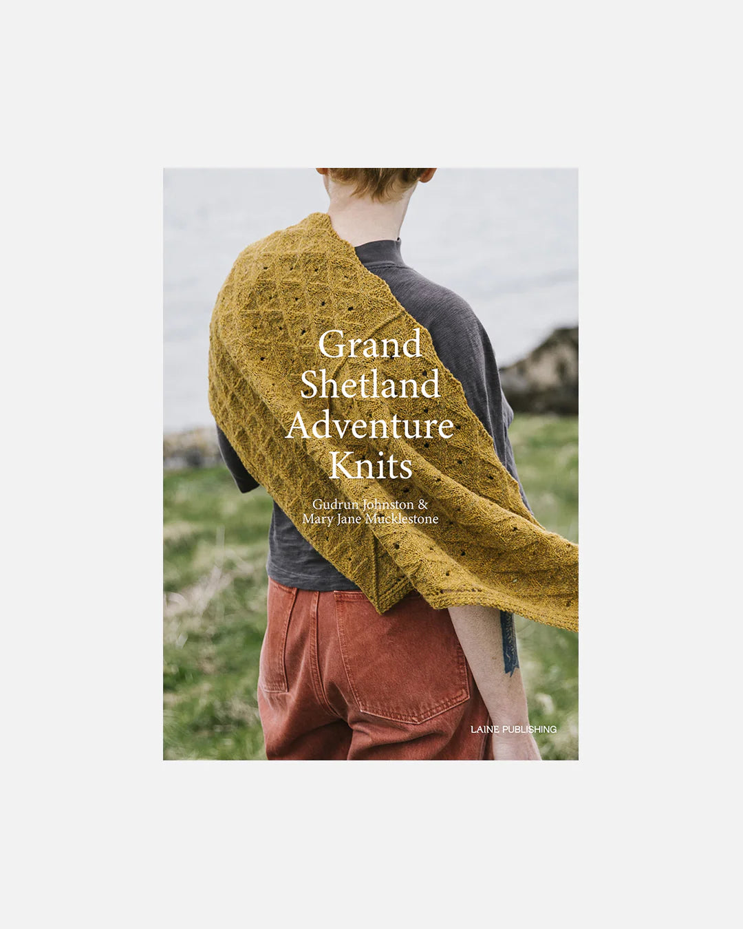 Grand Shetland Adventure Knits - Mary Jane Mucklestone and Gudrun Johnston