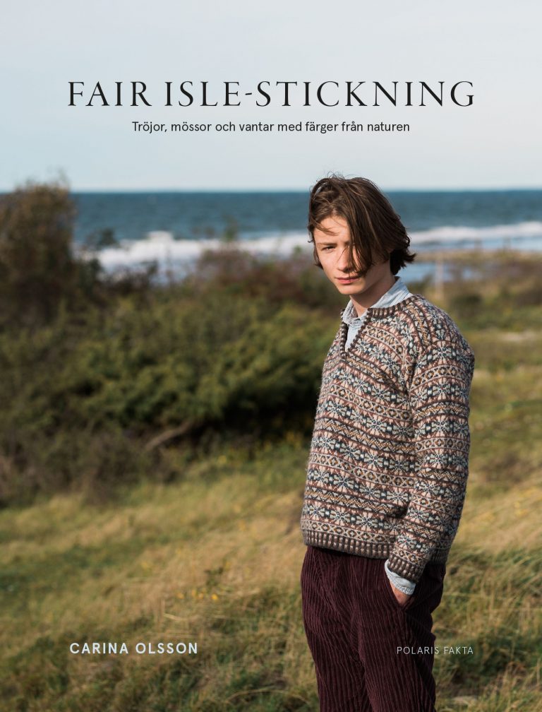 Fair Isle knitting Sweaters, hats and mittens with colors from nature - Carina Olsson